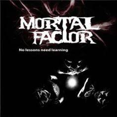 Mortal Factor : No Lessons Need Learning